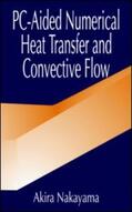 Nakayama |  PC-Aided Numerical Heat Transfer and Convective Flow | Buch |  Sack Fachmedien