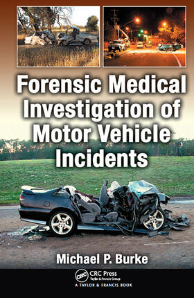 Burke | Forensic Medical Investigation of Motor Vehicle Incidents | Buch | 978-0-8493-7859-1 | sack.de