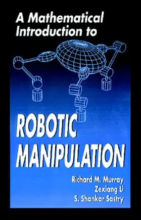 Murray / Li / Sastry | A Mathematical Introduction to Robotic Manipulation | Buch | 978-0-8493-7981-9 | www.sack.de