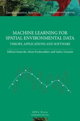 Kanevski / Timonin / Pozdnukhov | Machine Learning for Spatial Environmental Data | Buch | 978-0-8493-8237-6 | www.sack.de