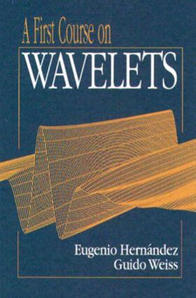 Hernandez / Weiss |  A First Course on Wavelets | Buch |  Sack Fachmedien