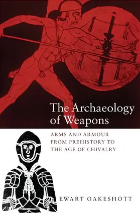 Oakeshott | The Archaeology of Weapons | Buch | 978-0-85115-738-2 | www.sack.de