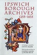 David Allen, Geoffrey Martin, Frank Grace |  Ipswich Borough Archives 1255-1835 | Buch |  Sack Fachmedien