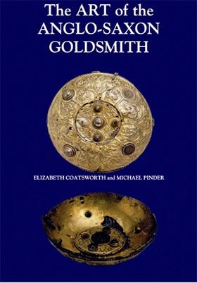 Coatsworth / Pinder | The Art of the Anglo-Saxon Goldsmith | Buch | 978-0-85115-883-9 | sack.de