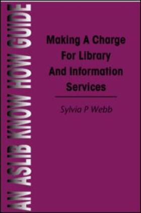 Editor) / Webb | Making a Charge for Library and Information Services | Buch | 978-0-85142-339-5 | sack.de