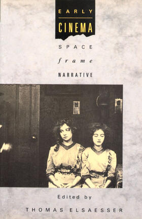 Elsaesser | Early Cinema: Space, Frame, Narrative | Buch | 978-0-85170-245-2 | www.sack.de