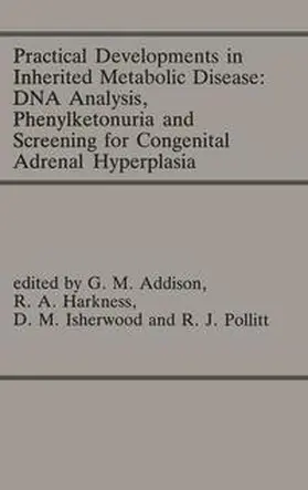 Addison / Harkness / Isherwood | Practical Developments in Inherited Metabolic Disease: DNA Analysis, Phenylketonuria and Screening for Congenital Adrenal Hyperplasia | Buch | 978-0-85200-690-0 | www.sack.de