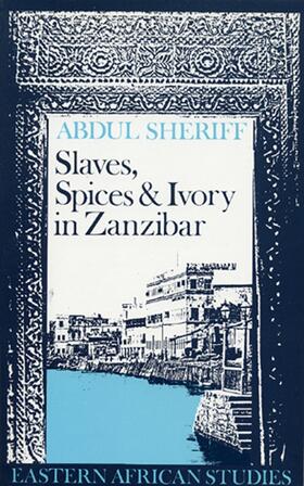 Sheriff |  Slaves, Spices and Ivory in Zanzibar - Integration of an East African Commercial Empire into the World Economy, 1770-1 | Buch |  Sack Fachmedien