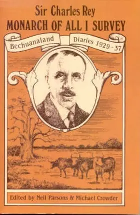 Rey / Parsons / Crowder |  Monarch of All I Survey - Bechuanaland Diaries 1929-37 | Buch |  Sack Fachmedien