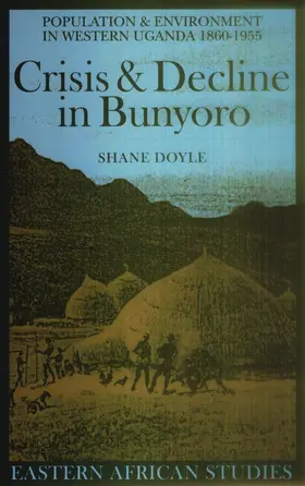 Doyle |  Crisis and Decline in Bunyoro - Population and Environment in Western Uganda 1860-1955 | Buch |  Sack Fachmedien