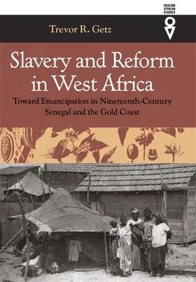 Getz |  Slavery and Reform in West Africa - Toward Emancipation in Nineteenth Century Senegal and the Gold Coast | Buch |  Sack Fachmedien