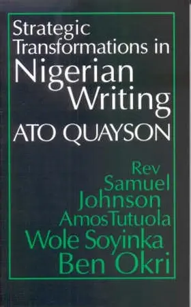 Quayson |  Strategic Transformations in Nigerian Writing - Orality and History in the Work of Rev. Samuel Johnson, Amos Tutuola, Wole S | Buch |  Sack Fachmedien