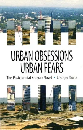 Kurtz |  Urban Obsessions, Urban Fears - The Postcolonial Kenyan Novel | Buch |  Sack Fachmedien