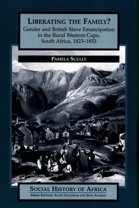 Scully |  Liberating the Family? - Gender and British Slave Emancipation in the Rural Western Cape, South Africa, 1823-1853 | Buch |  Sack Fachmedien