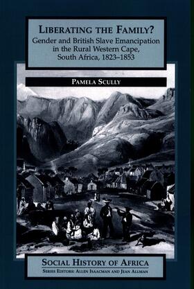 Scully | Liberating the Family? - Gender and British Slave Emancipation in the Rural Western Cape, South Africa, 1823-1853 | Buch | 978-0-85255-628-3 | sack.de