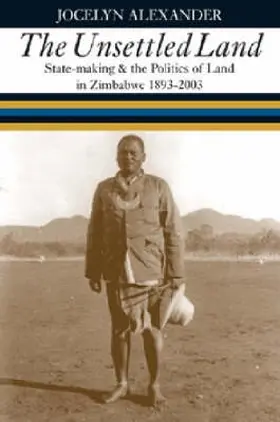 Alexander |  Unsettled Land - State-making and the Politics of Land in Zimbabwe 1893-2003 | Buch |  Sack Fachmedien