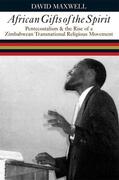 Maxwell |  African Gifts of the Spirit - Pentecostalism and the Rise of a Zimbabwean Transnational Religious Movement | Buch |  Sack Fachmedien