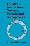 Grotz |  The Weak Interaction in Nuclear, Particle, and Astrophysics | Buch |  Sack Fachmedien