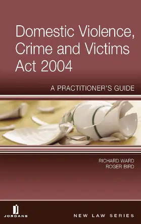 Ward / Bird |  Domestic Violence, Crime and Victims ACT 2004: A Practitioner's Guide | Buch |  Sack Fachmedien