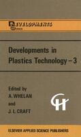 Whelan / Craft |  Developments in Plastics Technology --3 | Buch |  Sack Fachmedien