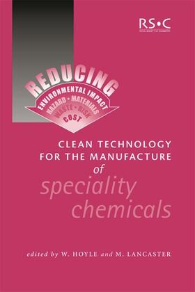 Hoyle / Lancaster | Clean Technology for the Manufacture of Speciality Chemicals | Buch | 978-0-85404-885-4 | sack.de