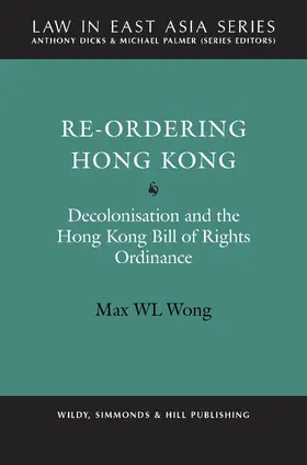 Wong |  Re-Ordering Hong Kong: Decolonisation and the Hong Kong Bill of Rights Ordinance | Buch |  Sack Fachmedien