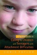 Taylor |  A Practical Guide to Caring for Children and Teenagers with Attachment Difficulties | eBook | Sack Fachmedien