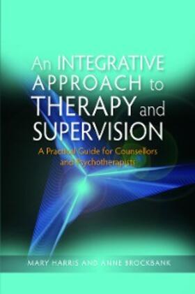 Harris / Brockbank | An Integrative Approach to Therapy and Supervision | E-Book | sack.de
