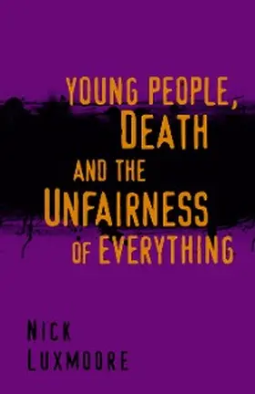 Luxmoore |  Young People, Death and the Unfairness of Everything | eBook | Sack Fachmedien