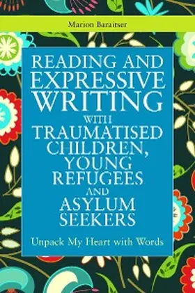 Baraitser |  Reading and Expressive Writing with Traumatised Children, Young Refugees and Asylum Seekers | eBook | Sack Fachmedien