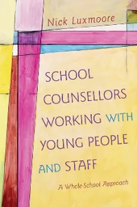 Luxmoore |  School Counsellors Working with Young People and Staff | eBook | Sack Fachmedien