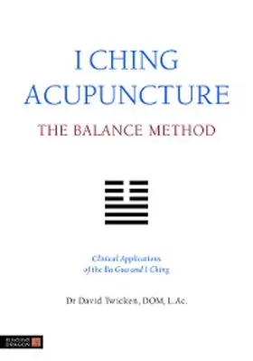 Twicken |  I Ching Acupuncture - The Balance Method | eBook | Sack Fachmedien
