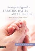 Wilks |  An Integrative Approach to Treating Babies and Children | eBook | Sack Fachmedien