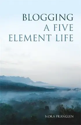 Franglen |  Blogging a Five Element Life | eBook | Sack Fachmedien