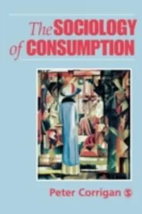 Corrigan |  The Sociology of Consumption | eBook | Sack Fachmedien