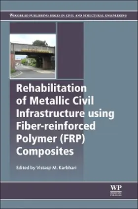 Karbhari | Rehabilitation of Metallic Civil Infrastructure Using Fiber Reinforced Polymer (Frp) Composites | Buch | 978-0-85709-653-1 | sack.de