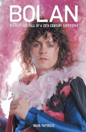 Paytress |  Marc Bolan: The Rise And Fall Of A 20th Century Superstar | eBook | Sack Fachmedien
