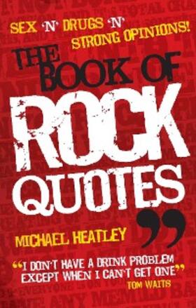 Heatley |  Sex 'n' Drugs 'n' Strong Opinions! The Book of Rock Quotes | eBook | Sack Fachmedien
