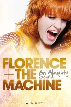 Howe |  Florence + The Machine: An Almighty Sound | eBook | Sack Fachmedien