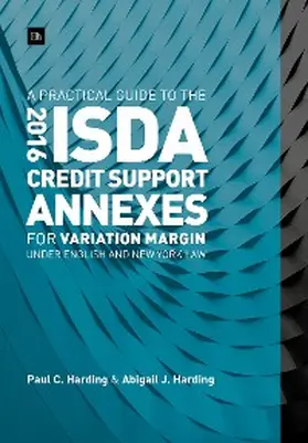 Harding |  A Practical Guide to the 2016 ISDA Credit Support Annexes For Variation Margin under English and New York Law | eBook | Sack Fachmedien