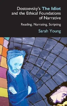 Young |  Dostoevsky's The Idiot and the Ethical Foundations of Narrative | eBook | Sack Fachmedien