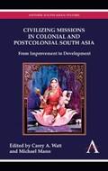 Watt / Mann |  Civilizing Missions in Colonial and Postcolonial South Asia | eBook | Sack Fachmedien