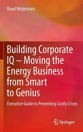 Weijermars |  Building Corporate IQ - Moving the Energy Business from Smart to Genius | Buch |  Sack Fachmedien