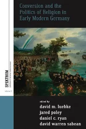 Luebke / Poley / Ryan |  Conversion and the Politics of Religion in Early Modern Germany | eBook | Sack Fachmedien