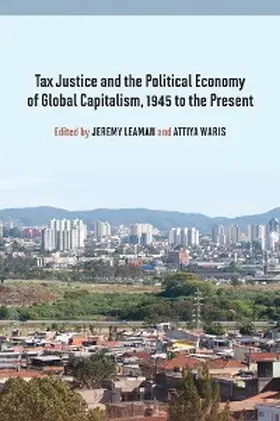 Leaman |  Tax Justice and the Political Economy of Global Capitalism, 1945 to the Present | eBook | Sack Fachmedien