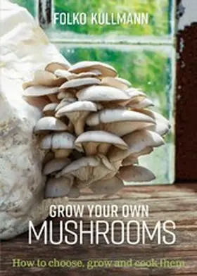 Kullmann |  Grow Your Own Mushrooms | eBook | Sack Fachmedien
