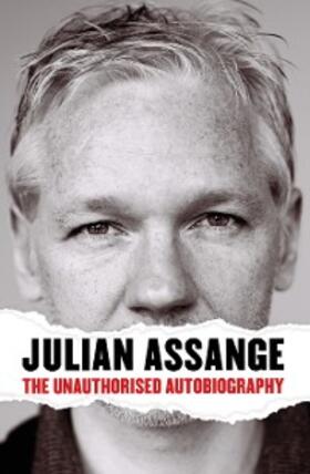 Assange |  Julian Assange: The Unauthorised Autobiography | eBook | Sack Fachmedien