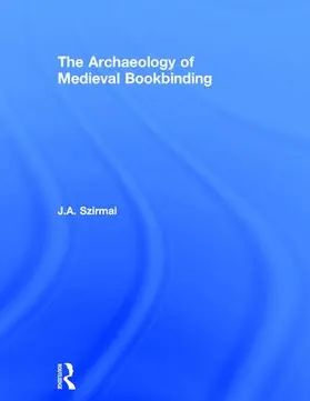 Szirmai | The Archaeology of Medieval Bookbinding | Buch | 978-0-85967-904-6 | www.sack.de