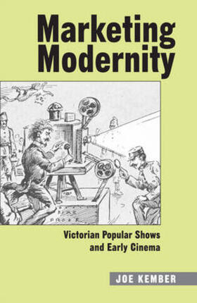 Kember |  Marketing Modernity: Victorian Popular Shows and Early Cinema | Buch |  Sack Fachmedien