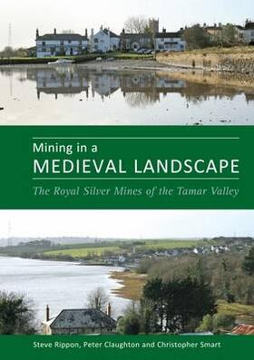 Rippon / Claughton / Smart | Mining in a Medieval Landscape: The Royal Silver Mines of the Tamar Valley | Buch | 978-0-85989-827-0 | sack.de